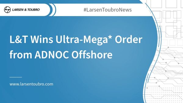 L&T Wins Ultra-Mega* Order from ADNOC Offshore