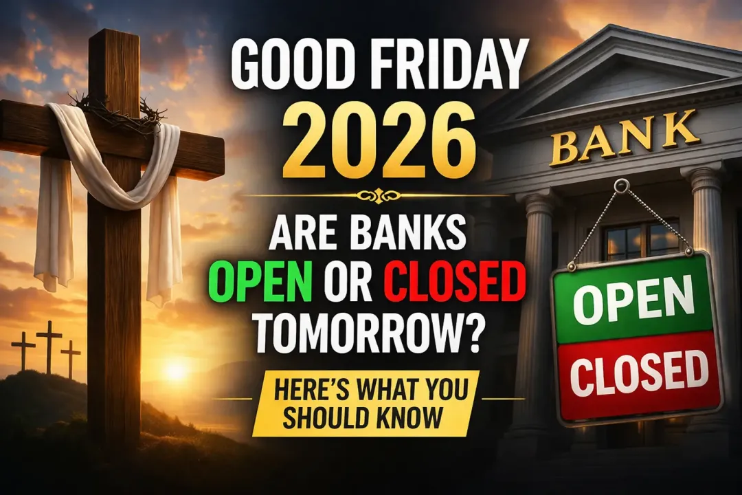 Good Friday 2026: Are Banks Open or Closed Tomorrow? Here’s What You Should Know