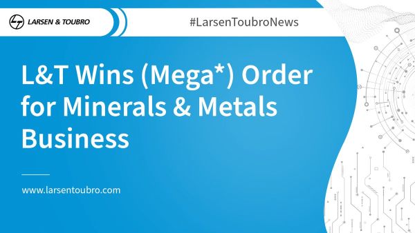 L&T Wins Orders (Mega*) for Metals & Minerals Business