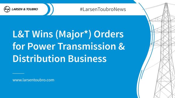 L&T wins Orders (Major*) in India and Abroad for Power Transmission Infrastructure