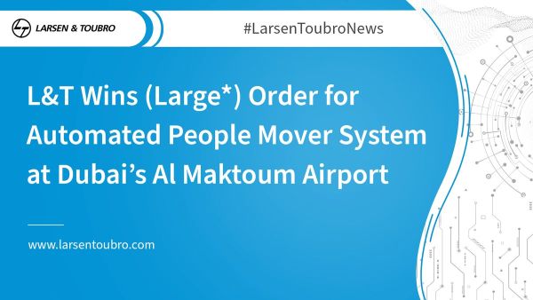 L&T Wins (Large*) Order for Automated People Mover System at Dubai’s Al Maktoum Airport