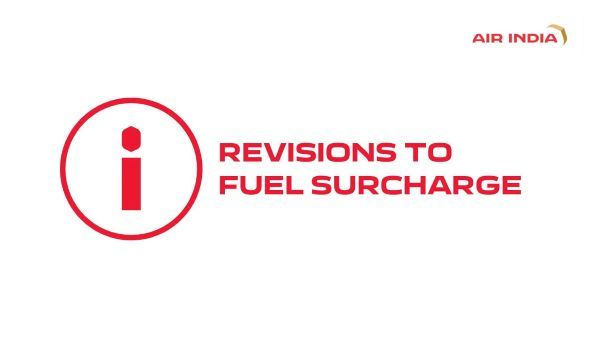 AIR INDIA GROUP ANNOUNCES REVISIONS TO FUEL SURCHARGE AMID SHARP RISE IN GLOBAL JET FUEL PRICES