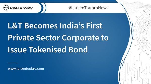 L&T Becomes India’s First Private Sector Corporate to Issue Tokenised Bond