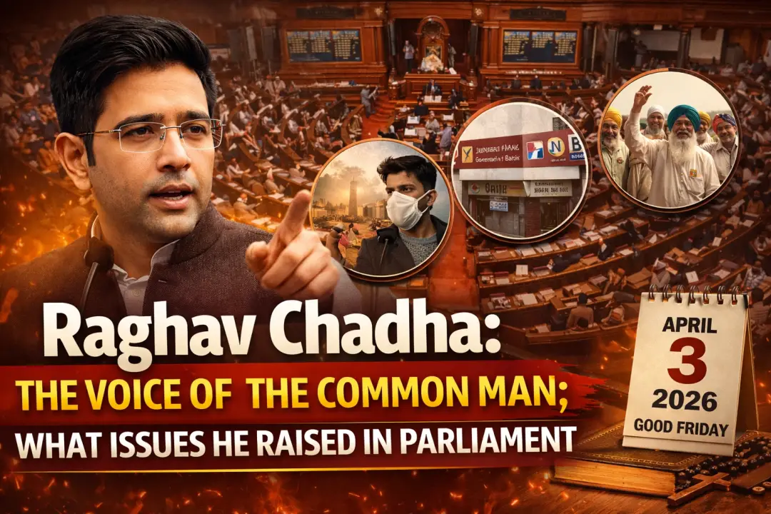 Raghav Chadha: The Voice of the Common Man; What Issues He Raised in Parliament