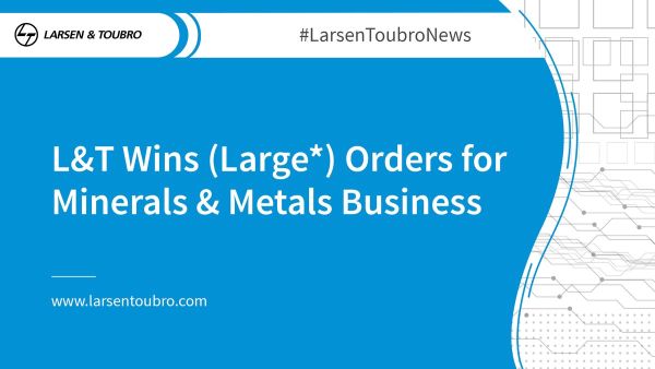  L&T Wins (Mega*) Order for Minerals & Metals Business